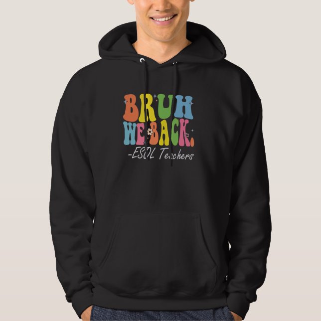Veste À Capuche Bruh We Back Enseignants ESOL Heureux Premier Jour (Devant)