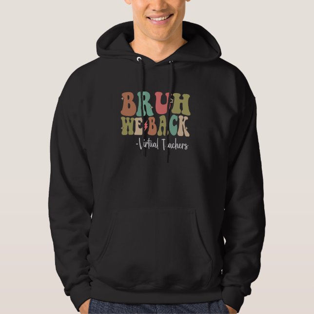 Veste À Capuche Bruh We Back Virtual Teachers Heureux Premier Jour (Devant)
