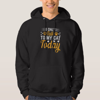 Veste À Capuche Cat Owner I Only Talk To My Cat Today I Cute Cat