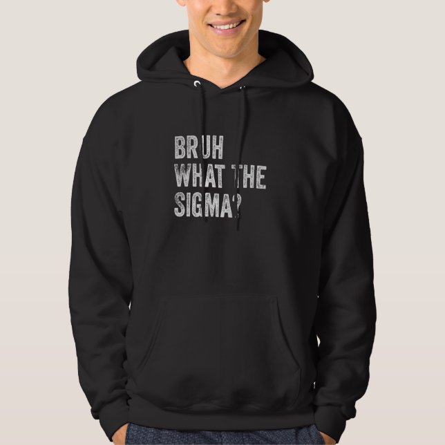 Veste À Capuche Ce que le mème sarcastique Sigma Bruh drôle dit (Devant)