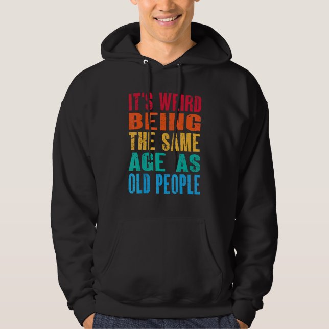 Veste À Capuche C'est bizarre d'avoir le même âge que les vieilles (Devant)