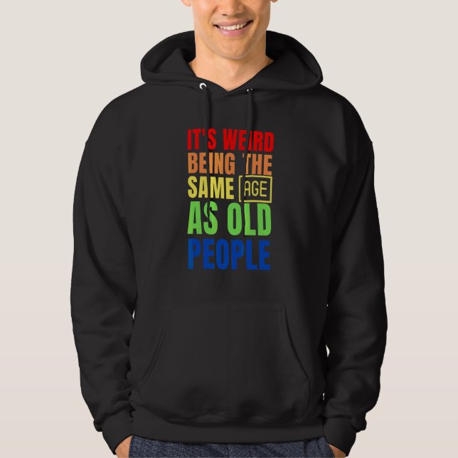 Veste À Capuche C'est bizarre d'être le même âge que les personnes (Devant)