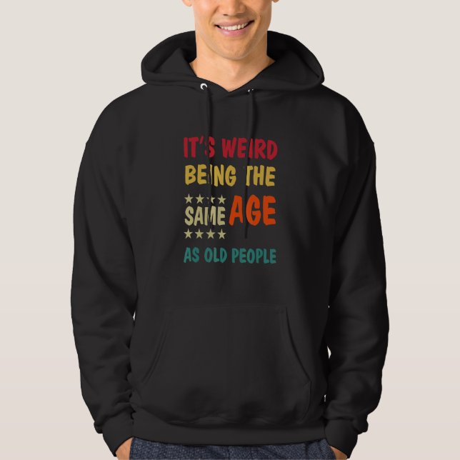 Veste À Capuche C'est bizarre d'être le même âge que les personnes (Devant)
