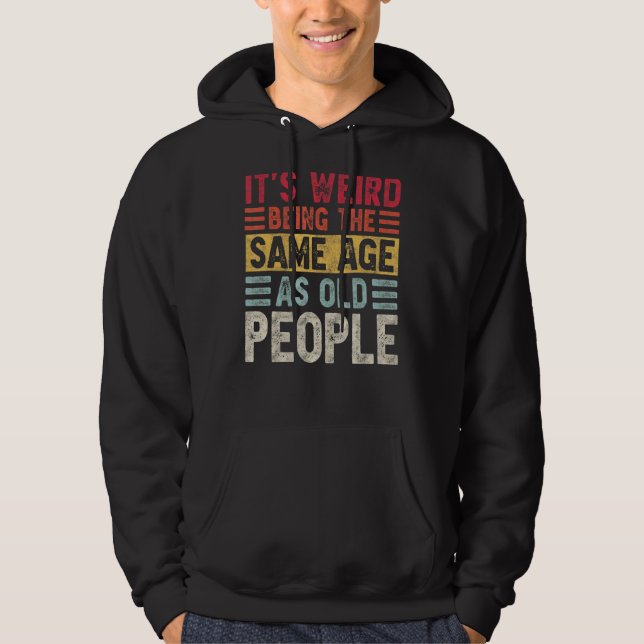 Veste À Capuche C'est bizarre d'être le même âge que les personnes (Devant)
