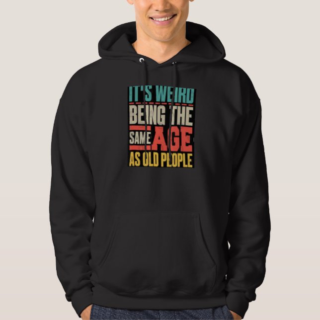 Veste À Capuche C'est bizarre d'être le même âge que les personnes (Devant)