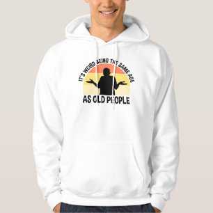 Veste À Capuche C'est bizarre d'être le même âge que les personnes