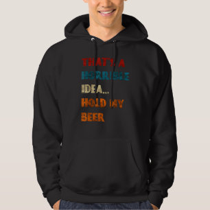 Veste À Capuche C'Est Une Idée Horrible Tenir Ma Bière Drôle Jour