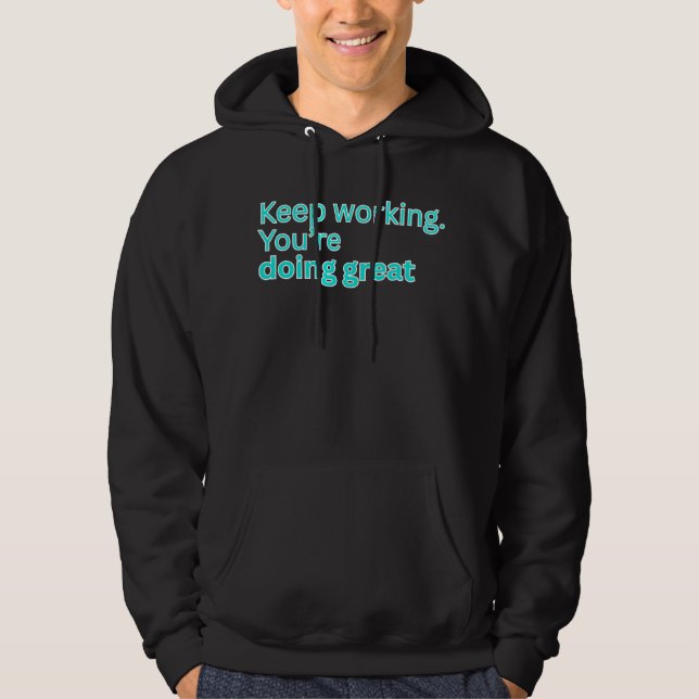 Veste À Capuche Continuez à travailler. Vous faites un excellent t (Devant)