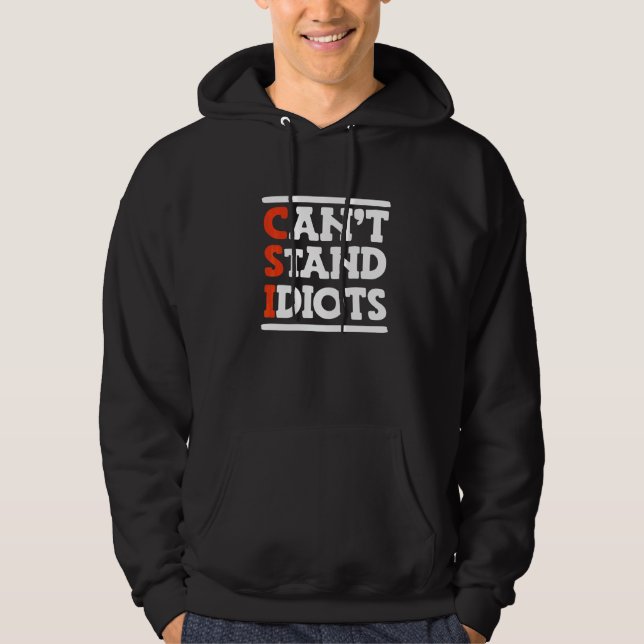 Veste À Capuche CSI ne peut pas supporter les idiots _       (Devant)