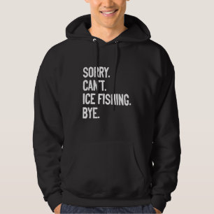 Veste À Capuche Désolé Can't Ice Fishing Bye Ice Fisher Carp Pike