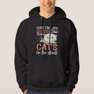 Veste À Capuche Désolé d'être en retard J'ai vu des chats dans la