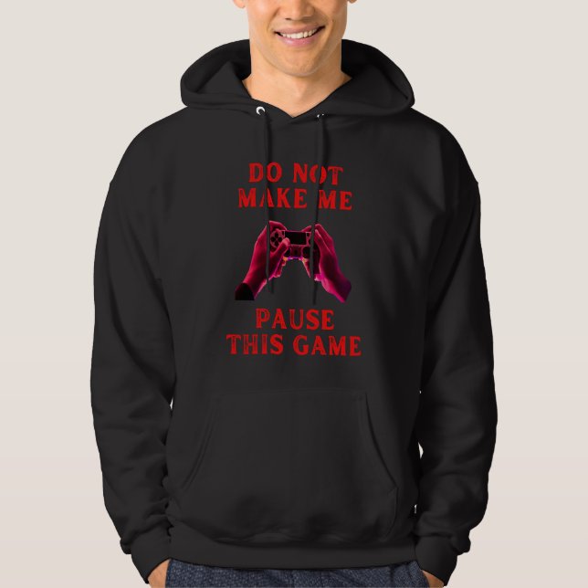 Veste À Capuche Do not make me pause this game fummy gamer saying  (Devant)