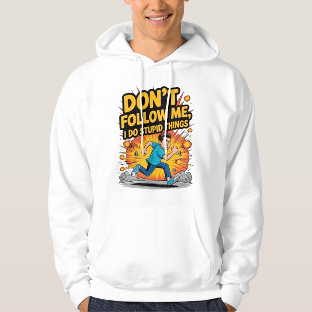 Veste À Capuche Don’t Follow Me I Do Stupid Things T-Shirt (Devant)