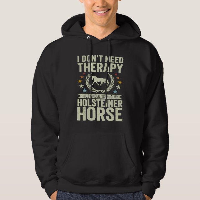 Veste À Capuche Don't Need Therapy Just Hug My Horse Holsteiner (Devant)
