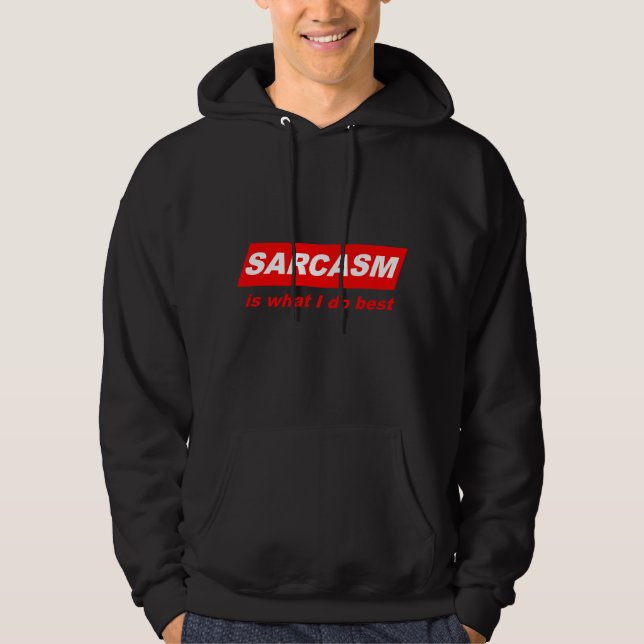 Veste À Capuche Drôle Sarcastique Le sarcasme est ce que je fais l (Devant)