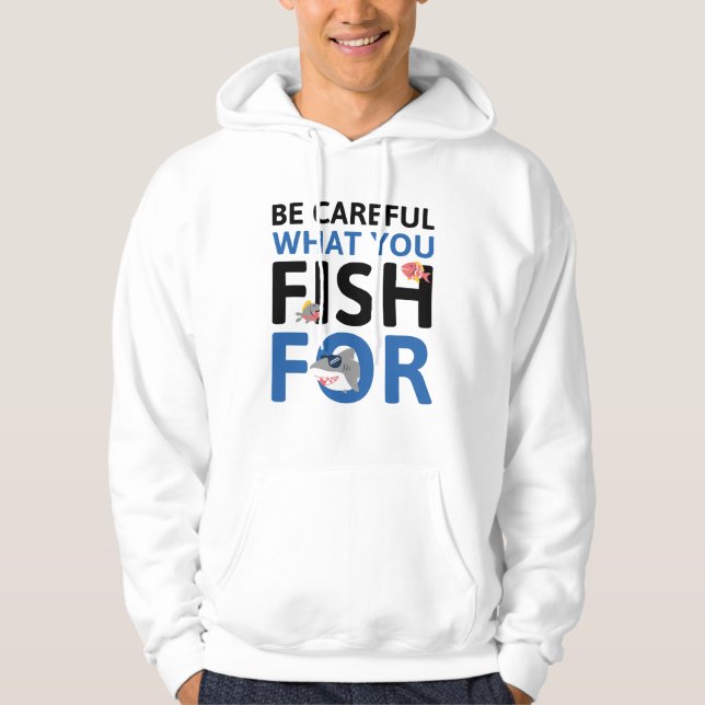 Veste À Capuche Faites Attention à ce que vous pêchez pour (Devant)