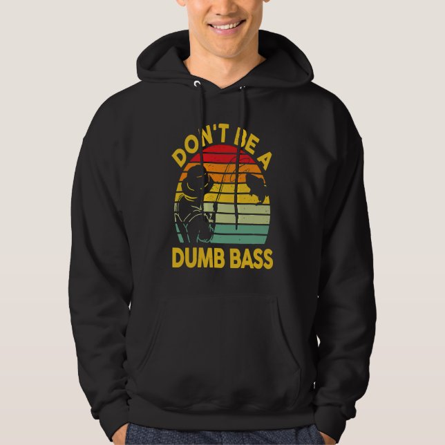 Veste À Capuche Fishing T Dont Be A Dumb Bass Fish Dad Funny Fishe (Devant)