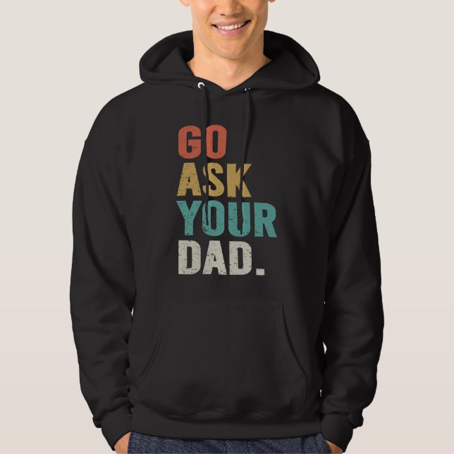 Veste À Capuche Go Ask Your Dad Cute Mother's Day Mom Father (Devant)