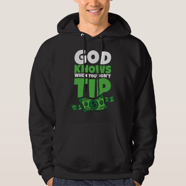 Veste À Capuche God Knows When You Don t Tip  Tip Saying (Devant)
