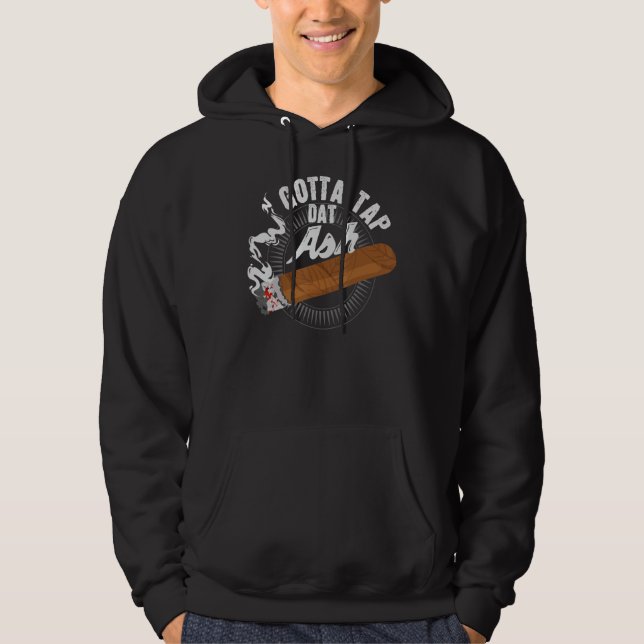 Veste À Capuche Gotta Tap Dat Ash Cigar design, Fumer cadeau (Devant)