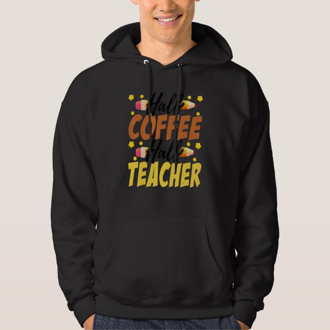 Veste À Capuche Half Coffee Half teacher First Day of School Teach (Devant)