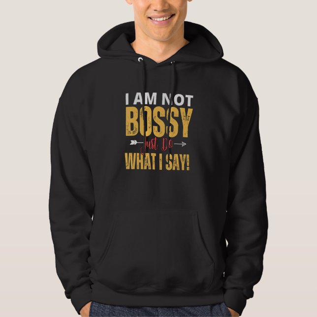 Veste À Capuche I Am Not Bossy Just Do What I Said  Quote (Devant)
