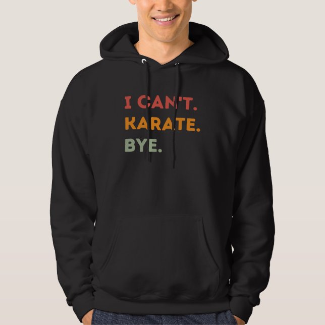 Veste À Capuche I Can t Karate Bye  Karateka Quote Men Women  1 (Devant)