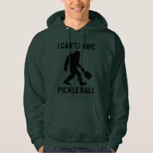 I Can't I Have Pickleball - Bigfoot Funny