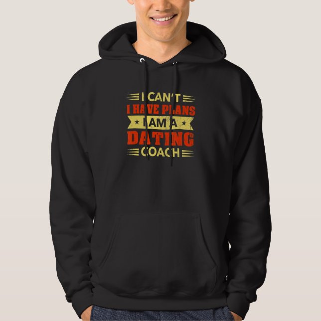 Veste À Capuche I Can't I Have Plans Dating Coach Relationship Co (Devant)