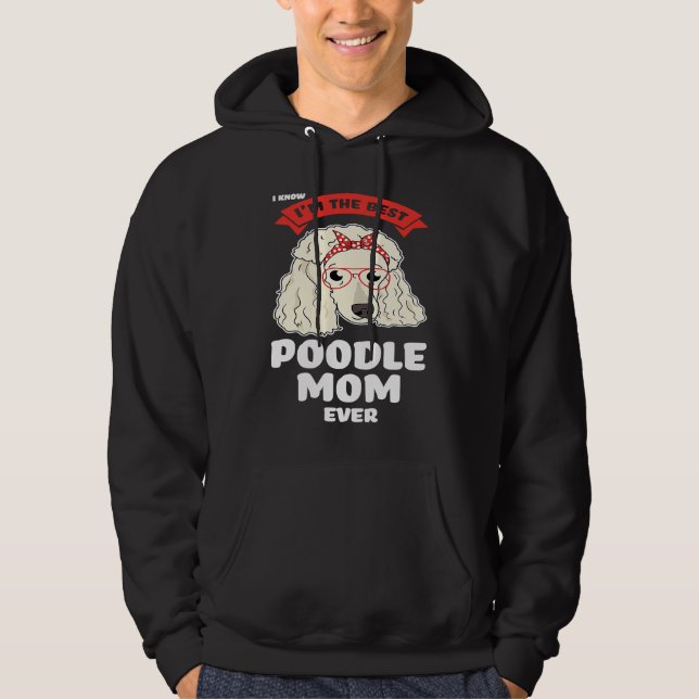 Veste À Capuche I know I'm the best poodle mom ever poodles (Devant)