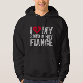 Veste À Capuche I Love My Smoking Hot Fiance Funny Fiancee Anniver