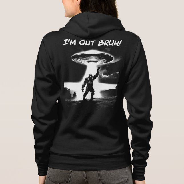 Veste À Capuche I’m Out Bruh! Bigfoot UFO, Darker Items Front+Back (Dos)