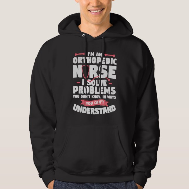 Veste À Capuche I'm An Orthopedic Nurse I Solve Problems You Don't (Devant)