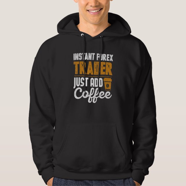 Veste À Capuche Instant Forex Trader Juste Ajouter Café (Devant)