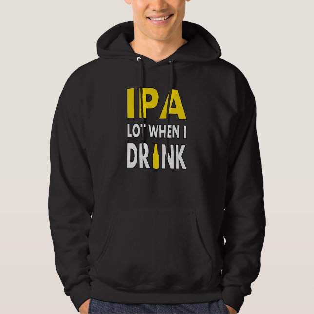 Veste À Capuche Ipa Lot When I Drink  Craft Beer Drinking Pale Ale (Devant)