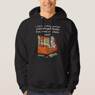Veste À Capuche J'Ai Des Blagues Sur Les Chômeurs, Mais Aucun De C