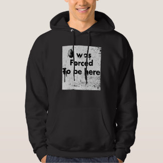 Veste À Capuche J'Ai Été Forcé D'Être Ici, Drôle, Sarcastique