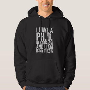 Veste À Capuche J'Ai Un Doctorat. En Sarcasme Et Liam Est Ma Thèse