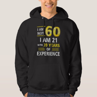 Veste À Capuche Je N'Ai Pas 60 Ans J'Ai 21 Et 39 Ans D'Expérience 