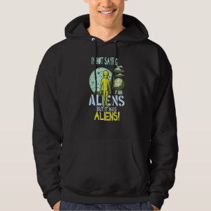 Veste À Capuche Je ne dis pas que c'était des Aliens, mais des Ali