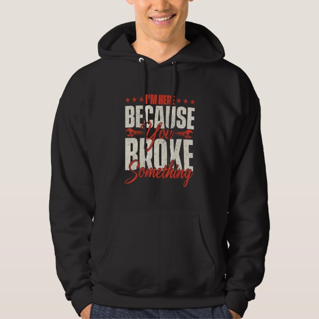 Veste À Capuche Je suis ici parce que vous avez cassé quelque chos (Devant)