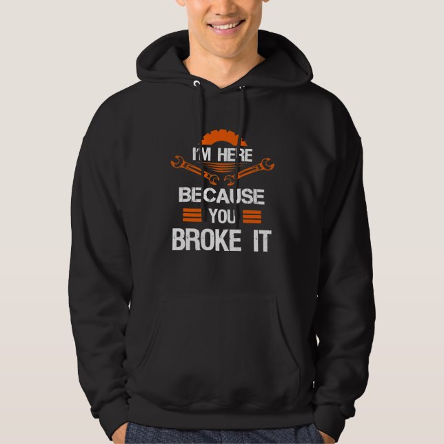 Veste À Capuche Je Suis Ici Parce Que Vous L'Avez Broyé Mécaniques (Devant)
