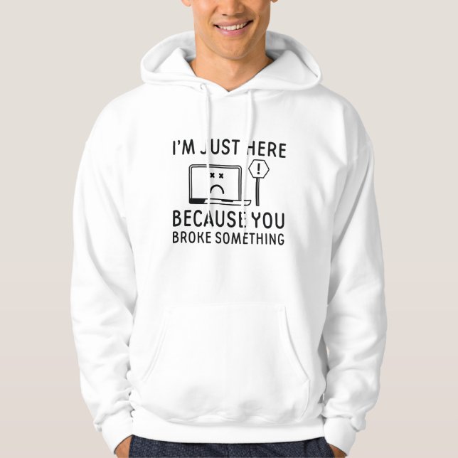 Veste À Capuche Je suis juste ici parce que vous avez cassé quelqu (Devant)