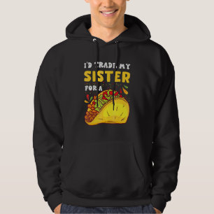 Veste À Capuche Je Troquerais Mes Sœurs Contre Un Taco Taco Cinco