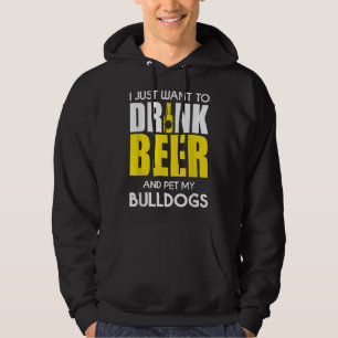 Veste À Capuche Je Veux Juste Boire De La Bière Et Pet Mon Bulldog