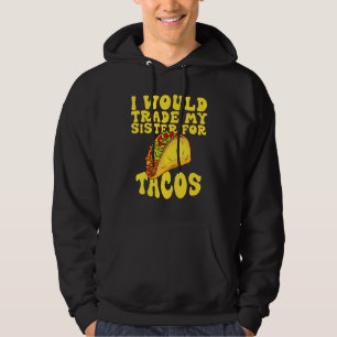 Veste À Capuche J'Échangerais Ma Soeur Pour Des Tacos Je Échangera
