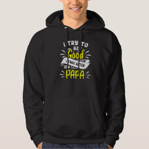 Veste À Capuche J'Essaie D'Être Bon Mais Je Prends Mon Papa Pour T