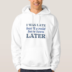 Veste À Capuche J'Étais En Retard, Mais J'Aurais Pu Être Plus Tard