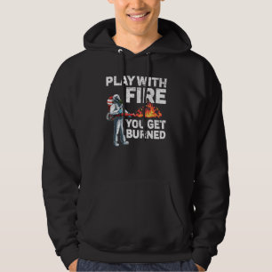 Veste À Capuche Jouer Avec Le Feu Vous Obtenez Brûlé Feu Flamethro