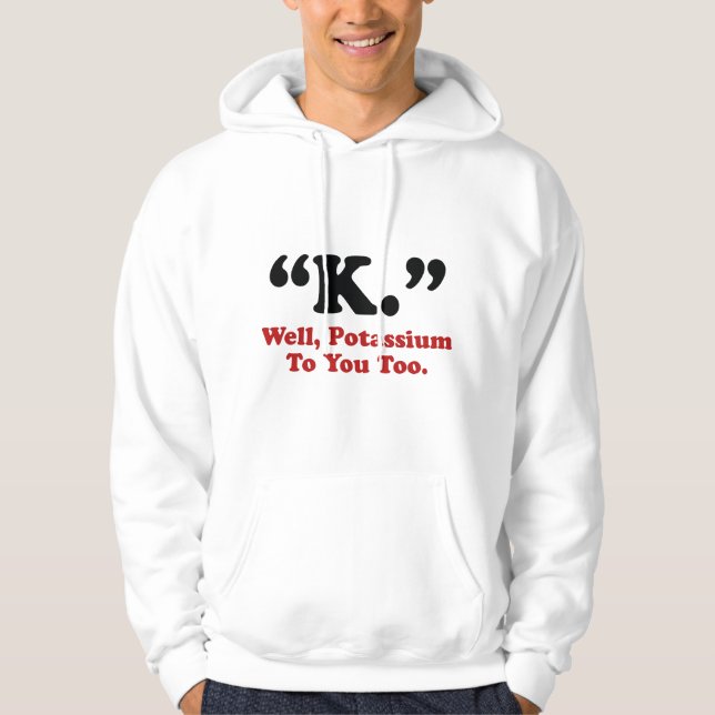 Veste À Capuche "K." Eh Bien, Du Potassium Pour Vous Aussi. (Devant)